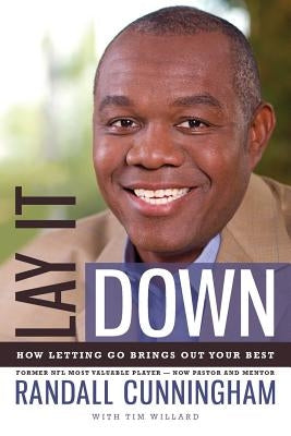 Lay It Down: How Letting Go Brings Out Your Best by Cunningham, Randall