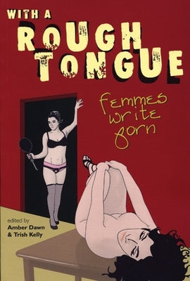 With a Rough Tongue: Femmes Write Porn by Dawn, Amber