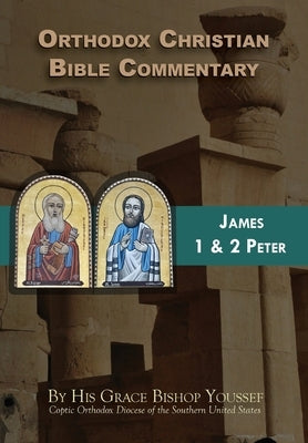 Orthodox Christian Bible Commentary: James, 1 Peter, 2 Peter by Youssef, Bishop