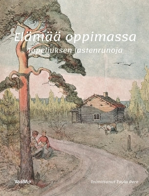 Elämää oppimassa: Topeliuksen lastenrunoja by Pere, Tuula