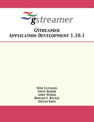 GStreamer Application Development 1.10.1 by Taymans, Wim