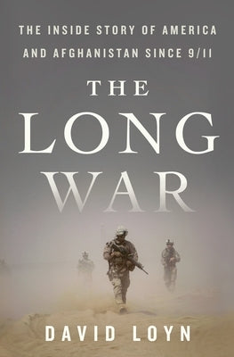 The Long War: The Inside Story of America and Afghanistan Since 9/11 by Loyn, David