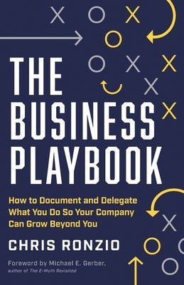 The Business Playbook: How to Document and Delegate What You Do So Your Company Can Grow Beyond You by Ronzio, Chris