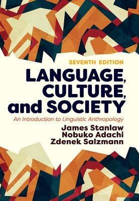 Language, Culture, and Society: An Introduction to Linguistic Anthropology by Stanlaw, James