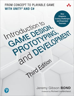 Introduction to Game Design, Prototyping, and Development: From Concept to Playable Game with Unity and C# by Gibson Bond, Jeremy