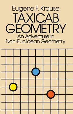 Taxicab Geometry: An Adventure in Non-Euclidean Geometry by Krause, Eugene F.