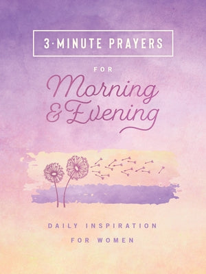 3-Minute Prayers for Morning and Evening: Daily Inspiration for Women by Compiled by Barbour Staff