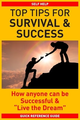 Top Tips for Survival & Success: How anyone can be successful and Live the Dream by Mahil, Harj