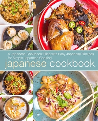 Japanese Cookbook: A Japanese Cookbook Filled with Easy Japanese Recipes for Simple Japanese Cooking by Press, Booksumo