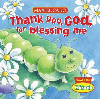Thank You, God, for Blessing Me by Lucado, Max