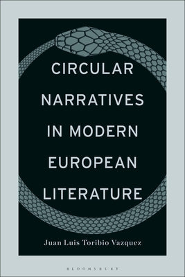 Circular Narratives in Modern European Literature by Vazquez, Juan Luis Toribio