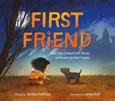 First Friend: How Dogs Evolved from Wolves to Become Our Best Friends by Hamilton, Kersten