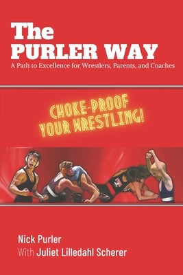 The Purler Way: A Path to Excellence for Wrestlers, Parents, and Coaches by Scherer, Juliet