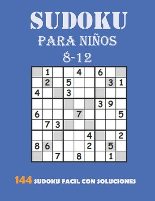 Sudoku Para Niños 8-12: 144 Sudoku Fácil Con Soluciones: Sudokus Para Niños DE 8 a 12 años by Ayachi, Ouha