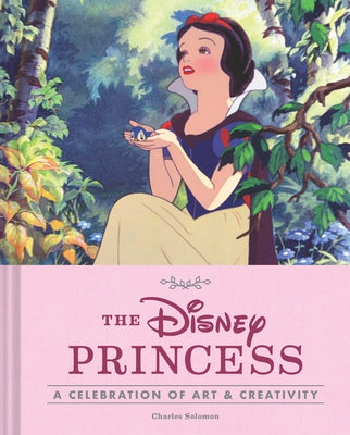 The Disney Princess: A Celebration of Art and Creativity by Solomon, Charles