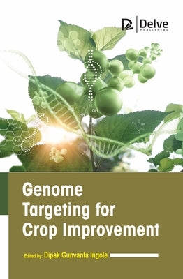 Genome Targeting for Crop Improvement by Gunvanta Ingole, Dipak