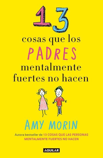 13 Cosas Que Los Padres Mentalmente Fuertes No Hacen / 13 Things Mentally Strong Parents Don't Do by Morin, Amy