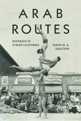 Arab Routes: Pathways to Syrian California by Gualtieri, Sarah