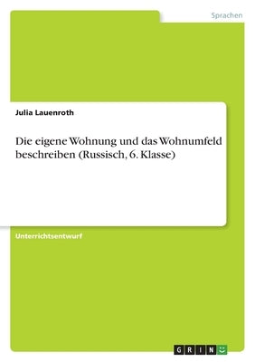 Die eigene Wohnung und das Wohnumfeld beschreiben (Russisch, 6. Klasse) by Lauenroth, Julia