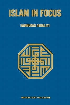 Islam in Focus by Abdal-Ati, Hammudah