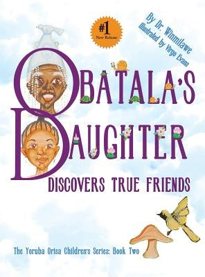 Obatala's Daughter Discovers True Friends by Winmilawe