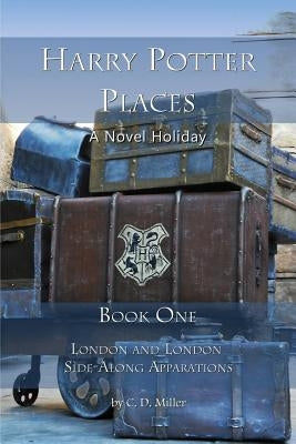 Harry Potter Places Book One: London and London Side-Along Apparations by Miller, Charly D.