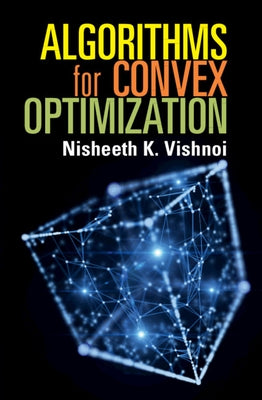 Algorithms for Convex Optimization by Vishnoi, Nisheeth K.