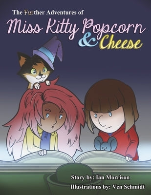 The Further Adventures of Miss Kitty Popcorn & Cheese by Morrison, Ian
