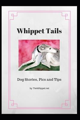 Whippet Tails: Dog Stories, Pics and Tips by Thewhippet, Zelda