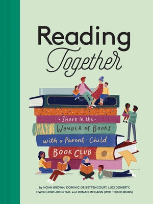 Reading Together: Share in the Wonder of Books with a Parent-Child Book Club by Brown, Noah