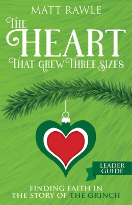 The Heart That Grew Three Sizes Leader Guide: Finding Faith in the Story of the Grinch by Rawle, Matt