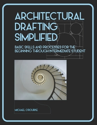 Architectural Drafting Simplified by O'Rourke, Michael