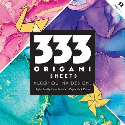 333 Origami Sheets Alcohol Ink Designs: High-Quality Double-Sided Paper Pack Book by C&t Publishing