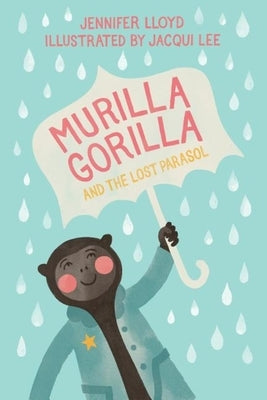 Murilla Gorilla and the Lost Parasol by Lloyd, Jennifer