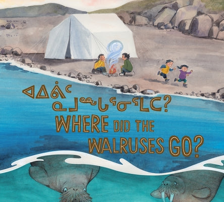Where Did the Walruses Go?: Bilingual Inuktitut and English Edition by Laisa, Tooma