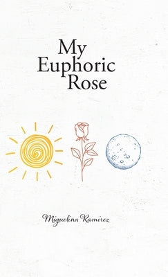 My Euphoric Rose by Ramirez, Miguelina