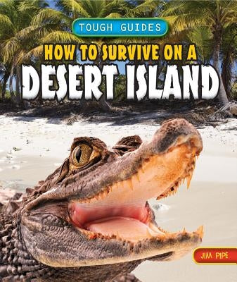 How to Survive on a Desert Island by Pipe, Jim