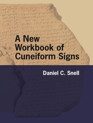 A New Workbook of Cuneiform Signs by Snell, Daniel C.