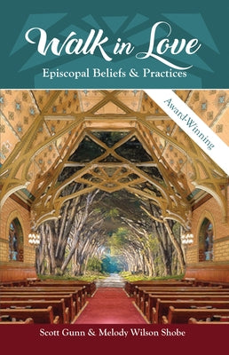 Walk in Love: Episcopal Beliefs & Practices by Gunn, Scott