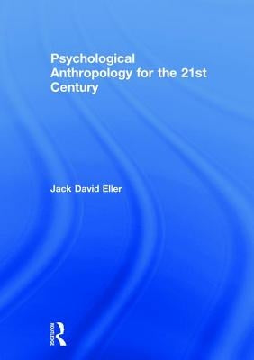 Psychological Anthropology for the 21st Century by Eller, Jack David