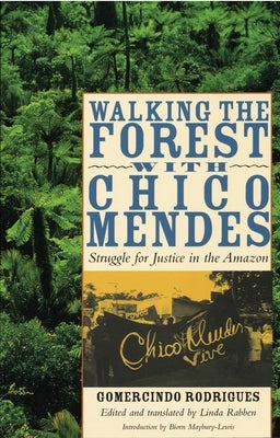 Walking the Forest with Chico Mendes: Struggle for Justice in the Amazon by Rodrigues, Gomercindo