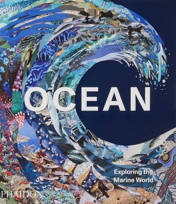 Ocean: Exploring the Marine World by Phaidon Press