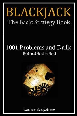 Blackjack: The Basic Strategy Book - 1001 Problems and Drills by Fasttrackblackjack Com