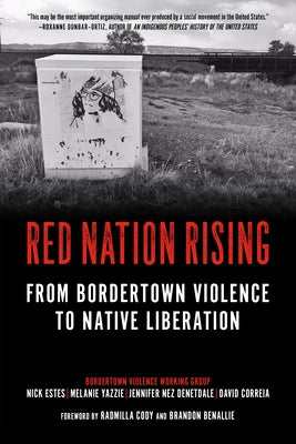 Red Nation Rising: From Bordertown Violence to Native Liberation by Estes, Nick