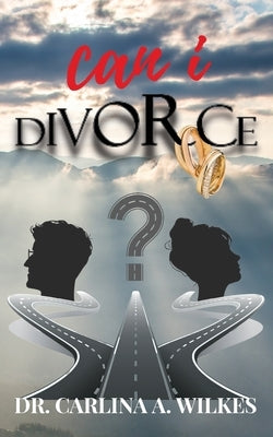 Can I Divorce by Wilkes, Carlina A.