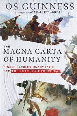 The Magna Carta of Humanity: Sinai's Revolutionary Faith and the Future of Freedom by Guinness, Os