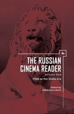 The Russian Cinema Reader: Volume I, 1908 to the Stalin Era by Salys, Rimgaila