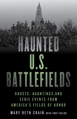 Haunted U.S. Battlefields: Ghosts, Hauntings, and Eerie Events from America's Fields of Honor by Crain, Mary Beth