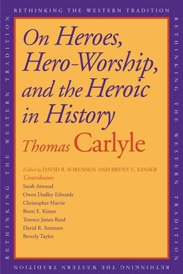 On Heroes, Hero-Worship, and the Heroic in History by Carlyle, Thomas