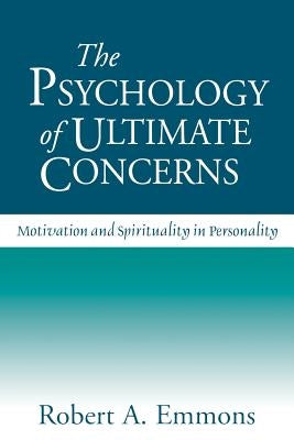 The Psychology of Ultimate Concerns: Motivation and Spirituality in Personality by Emmons, Robert A.
